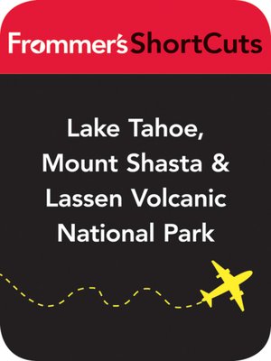cover image of Lake Tahoe, Mount Shasta and Lassen Volcanic National Park, California